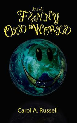 It's a Funny Old World by Carol A. Russell