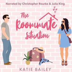 The Roommate Situation by Katie Bailey