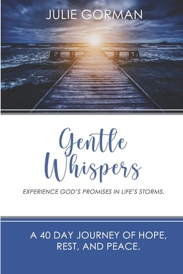 Gentle Whispers: Experience God's Promises In Life's Storms. by Julie Gorman