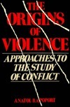 The Origins of Violence: Approaches to the Study of Conflict by Anatol Rapoport