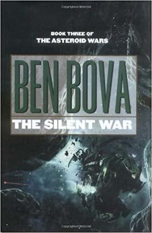 The Silent War: Book III of The Asteroid Wars by Ben Bova