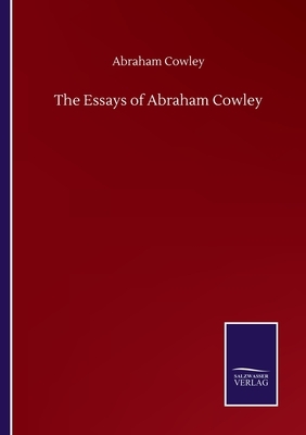 The Essays of Abraham Cowley by Abraham Cowley