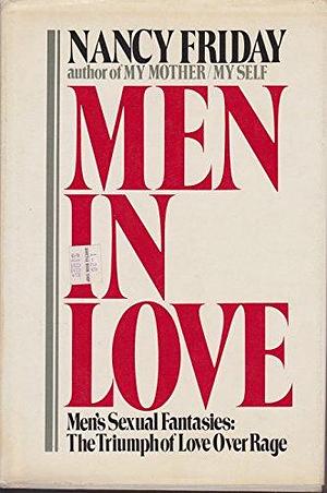 Men in love: Men's sexual fantasies : the triumph of love over rage by Nancy Friday, Nancy Friday