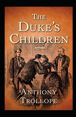 The Duke's Children Annotated by Anthony Trollope