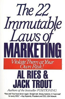 The 22 Immutable Laws of Marketing: Violate Them at Your Own Risk by Al Ries, Jack Trout