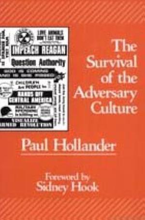 The Survival of the Adversary Culture: Social Criticism and Political Escapism in American Society by Paul Hollander