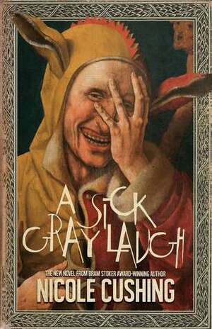 A Sick Gray Laugh by Nicole Cushing