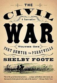 The Civil War: A Narrative: Volume 1: Fort Sumter to Perryville by Shelby Foote