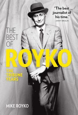 The Best of Royko: The Tribune Years by Mike Royko