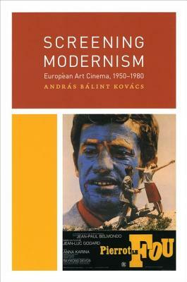 Screening Modernism: European Art Cinema, 1950-1980 by András Bálint Kovács
