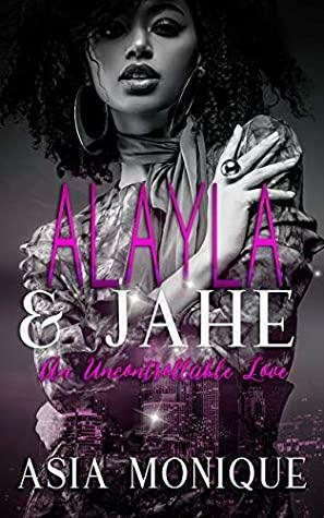 Alayla & Jahe: An Uncontrollable Love by Asia Monique