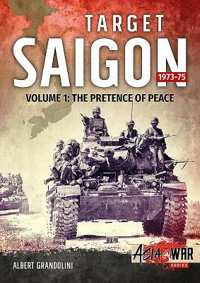 Target Saigon. Volume 1: 1973-75: The Pretence of Peace by Albert Grandolini
