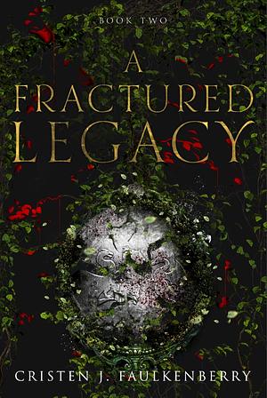 A Fractured Legacy by Cristen J. Faulkenberry