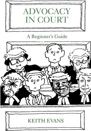 Advocacy in Court: A Beginner's Guide by Keith Evans