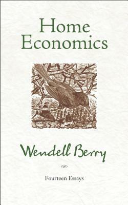 Home Economics: Fourteen Essays by Wendell Berry