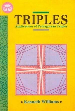 Triples: Applications of Pythagorean Triples by L.M. Singhvi, Kenneth R. Williams