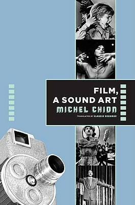 Film, a Sound Art by C. Jon Delogu, Michel Chion, Claudia Gorbman