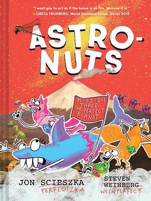 AstroNuts Mission Three: The Perfect Planet by Jon Scieszka, Jon Scieszka, Steven Weinberg