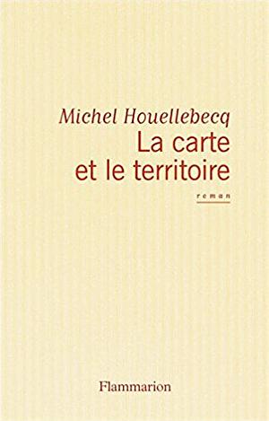 La carte et le territoire by Michel Houellebecq