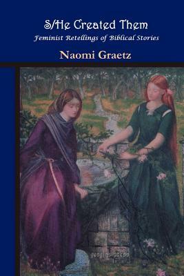 S/He Created Them, Feminist Retellings of Biblical Stories by Naomi Graetz