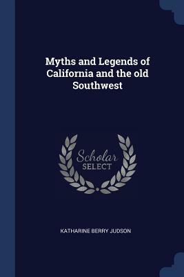 Myths and Legends of California and the Old Southwest by Katharine Berry Judson