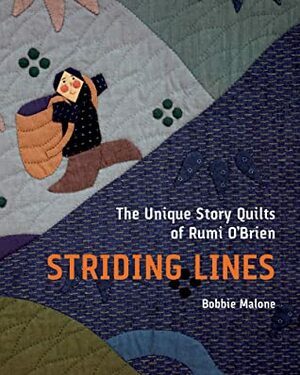 Striding Lines: The Unique Story Quilts of Rumi O'Brien by Bobbie Malone, Melanie Herzog, Marin F. Hanson, Rumi O'Brien