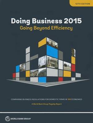 Doing Business 2015: Going Beyond Efficiency by World Bank