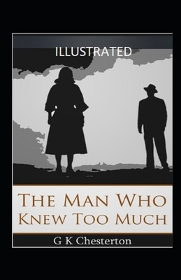 The Man Who Knew Too Much Illustrated by G.K. Chesterton