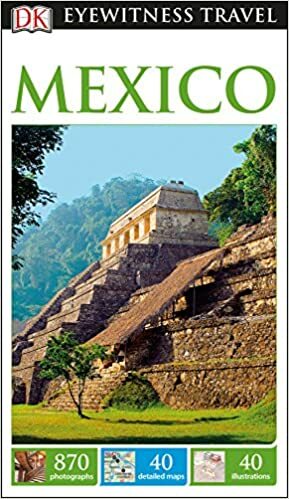 DK Eyewitness Travel Guide Mexico by Nick Caistor, Chloe Sayer, Alan Knight, Maria Doulton, Felicity Laughton, Phil Gunson, Richard Nichols, Eduardo Gleason, Petra Fischer