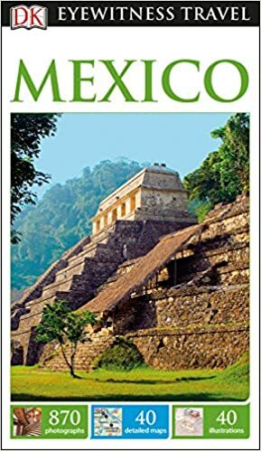 DK Eyewitness Travel Guide Mexico by Alan Knight, Phil Gunson, Eduardo Gleason, Petra Fischer, Chloe Sayer, Felicity Laughton, Maria Doulton, Richard Nichols, Nick Caistor