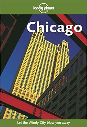 Chicago (Lonely Planet Guide) by Ryan Ver Berkmoes, Lonely Planet