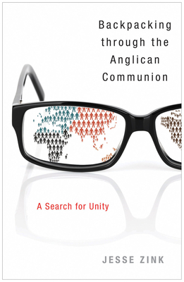 Backpacking Through the Anglican Communion: A Search for Unity by Jesse Zink