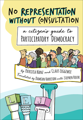 No Representation Without Consultation: A Citizen's Guide to Participatory Democracy by Claus Leggewie, Patrizia Nanz