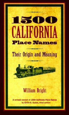 1500 California Place Names: Their Origin and Meaning by Erwin G. Gudde, William Bright