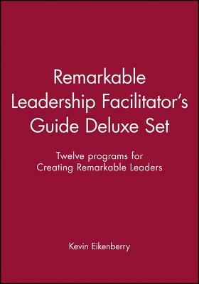 Remarkable Leadership Facilitator's Guide Deluxe Set: Twelve Programs for Creating Remarkable Leaders by Kevin Eikenberry