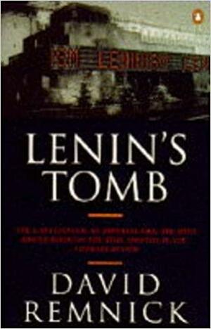 Lenin's Tomb: Last Days of the Soviet Empire by David Remnick