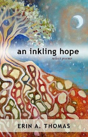 An Inkling Hope: Select Poems by Erin A. Thomas, Daniel Barth