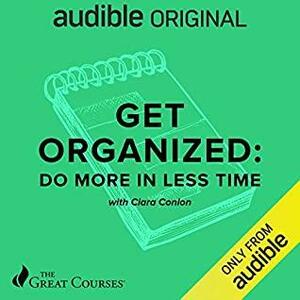 Get Organized: Do More in Less Time by Ciara Conlon