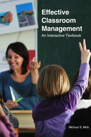 Effective Classroom Management: An Interactive Textbook by Michael Mills