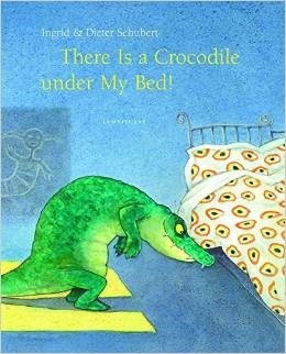 There Is a Crocodile Under My Bed by Ingrid Schubert, Dieter Schubert