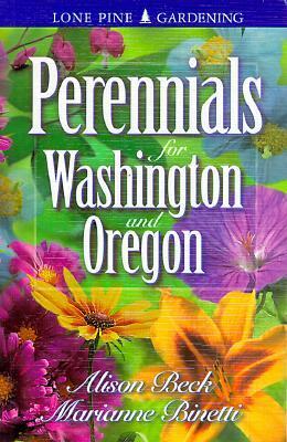 Perennials for Washington and Oregon by Marianne Binetti, Alison Beck