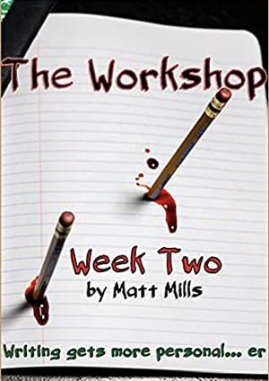 The Workshop: Week Two by Matt Mills