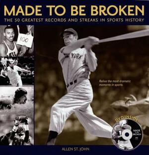 Made to Be Broken: The 50 Greatest Records and Streaks in Sports History [With DVD] by Allen St John