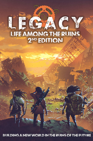 Legacy: Life Among the Ruins by Jason D'Angelo, Jay Iles, Douglas Santana Mota, Minerva McJanda, Elizabeth Iles