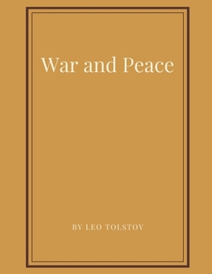 War and Peace by Leo Tolstoy by Leo Tolstoy