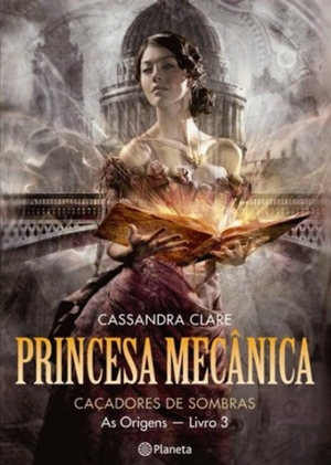Princesa Mecânica by Cassandra Clare