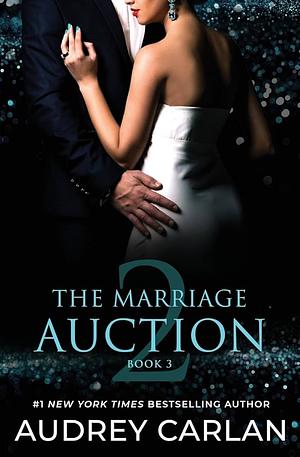 The Marriage Auction 2: Book 3 by Audrey Carlan