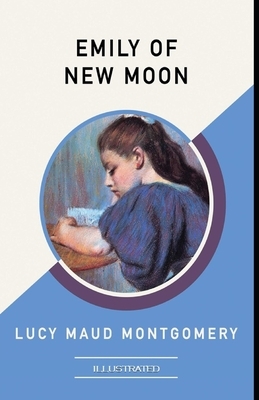 Emily of New Moon Illustrated by L.M. Montgomery