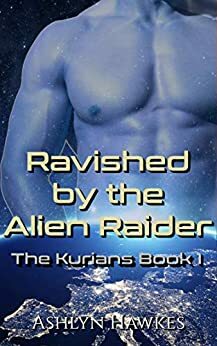Ravished by the Alien Raider by Ashlyn Hawkes