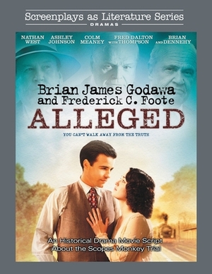 Alleged: An Historical Drama Movie Script About the Scopes Monkey Trial by Brian James Godawa, Frederick C. Foote